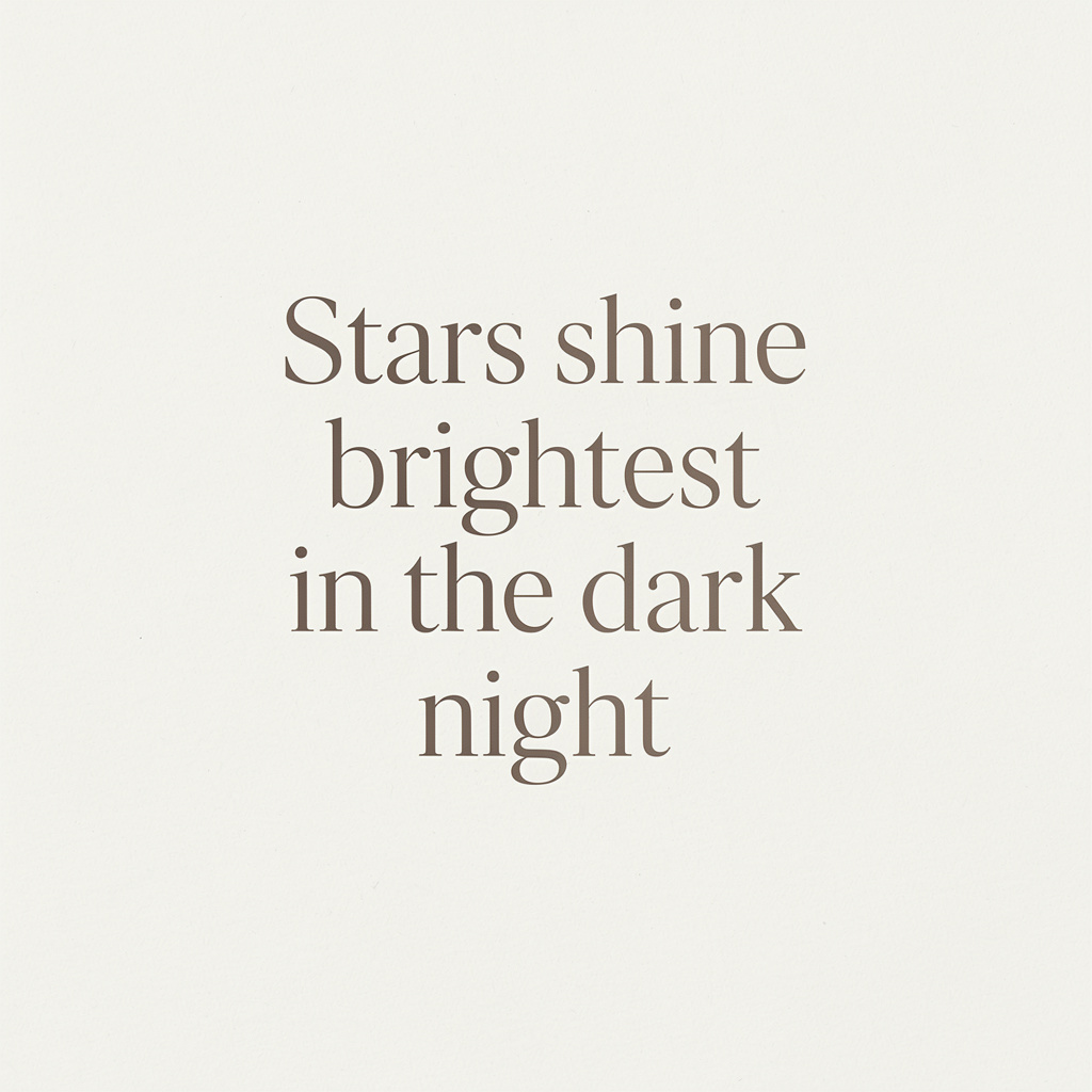 'Stars shine brightest in the dark night' displayed on a cle