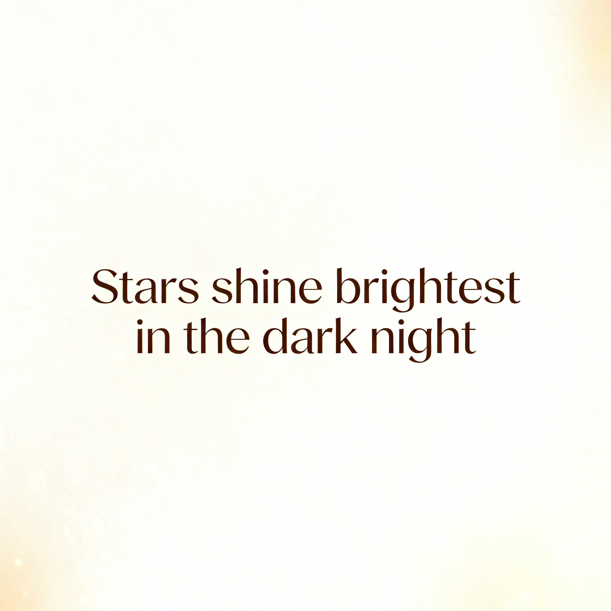 'Stars shine brightest in the dark night' displayed on a cle