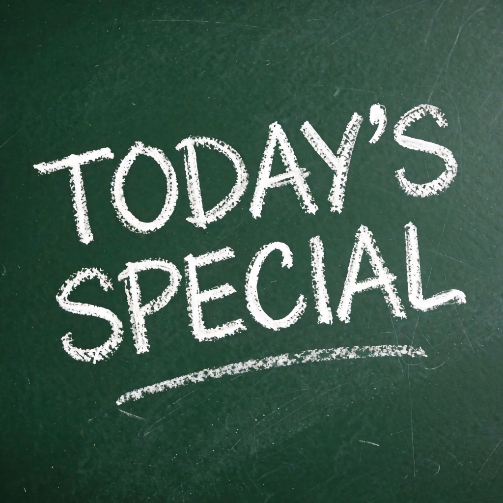 The phrase 'TODAY'S SPECIAL' written in white chalk on a dar