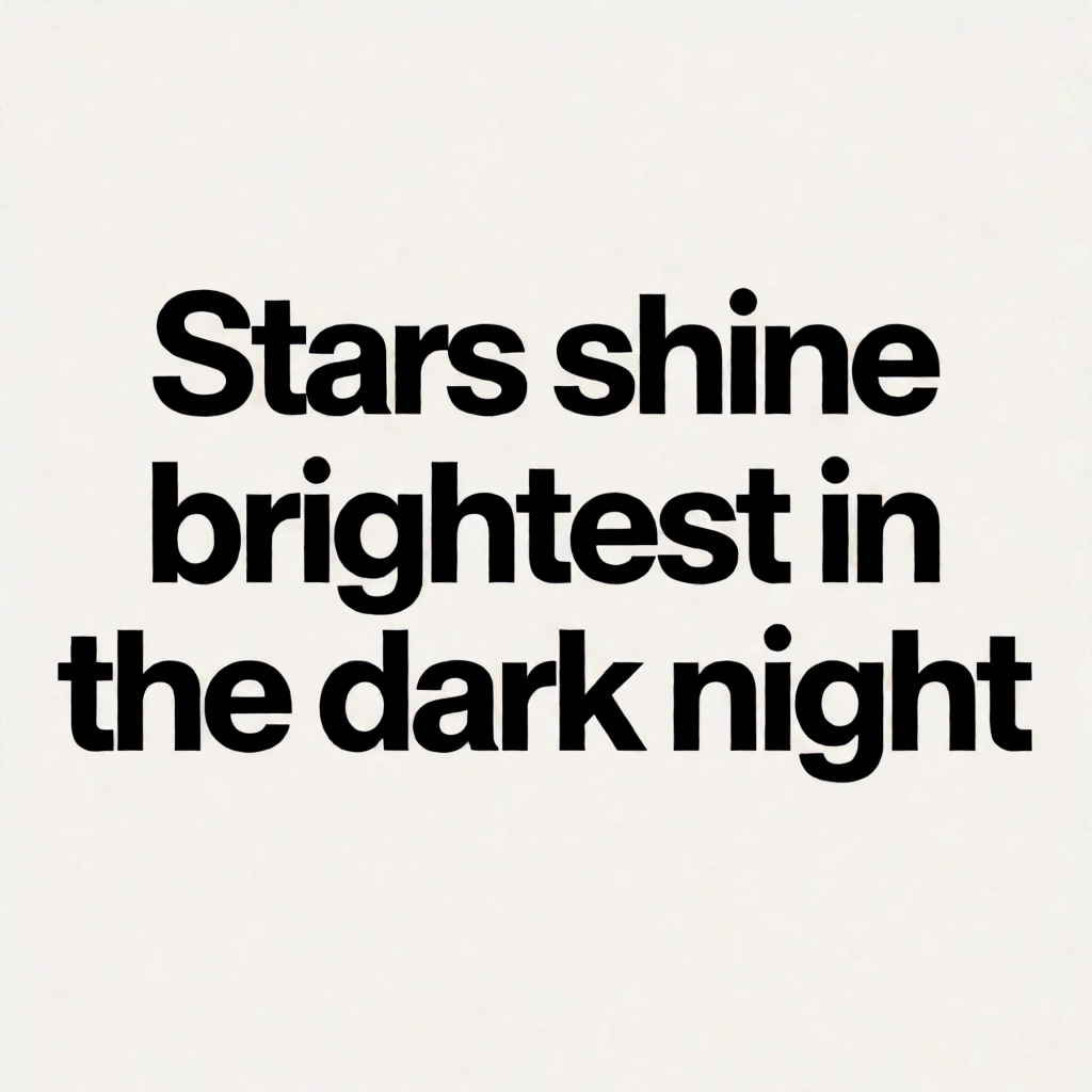 'Stars shine brightest in the dark night' displayed on a cle