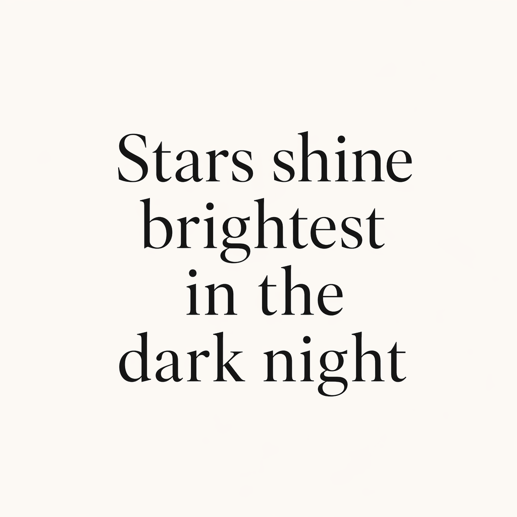 'Stars shine brightest in the dark night' displayed on a cle